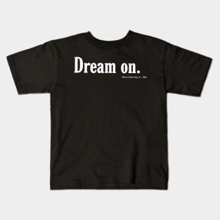 Dream  On. - Front Kids T-Shirt
